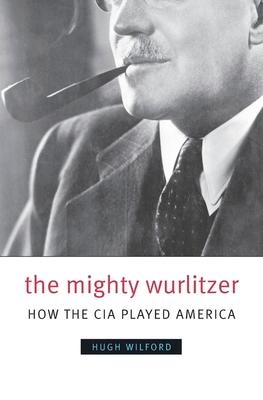 The Mighty Wurlitzer: How the CIA Played America