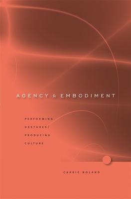 Agency and Embodiment: Performing Gestures/Producing Culture