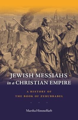 Jewish Messiahs in a Christian Empire: A History of the Book of Zerubbabel