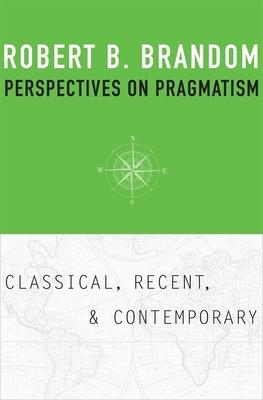 Perspectives on Pragmatism: Classical, Recent, and Contemporary