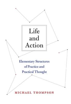 Life and Action: Elementary Structures of Practice and Practical Thought