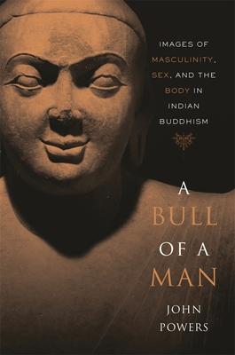 Bull of a Man: Images of Masculinity, Sex, and the Body in Indian Buddhism Subscription