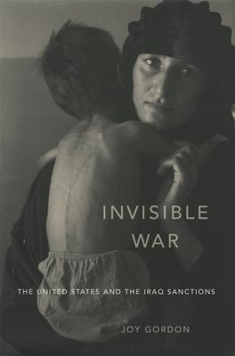 Invisible War: The United States and the Iraq Sanctions