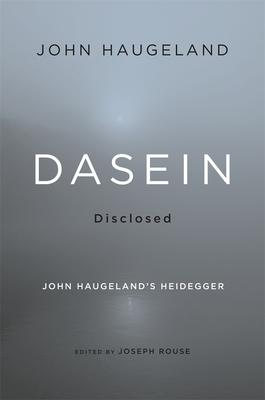 Dasein Disclosed: John Haugeland's Heidegger