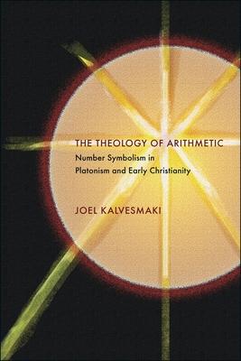 The Theology of Arithmetic: Number Symbolism in Platonism and Early Christianity