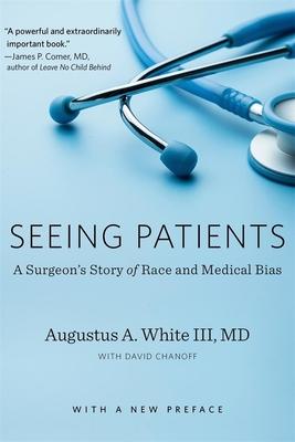 Seeing Patients: A Surgeon's Story of Race and Medical Bias, with a New Preface