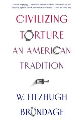 Civilizing Torture: An American Tradition