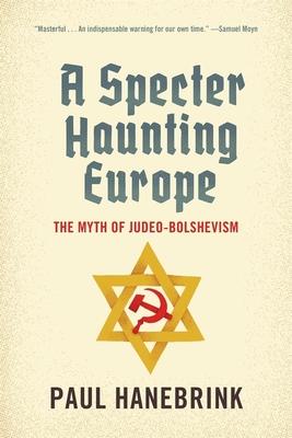 A Specter Haunting Europe: The Myth of Judeo-Bolshevism