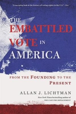 The Embattled Vote in America: From the Founding to the Present