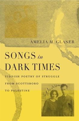 Songs in Dark Times: Yiddish Poetry of Struggle from Scottsboro to Palestine