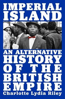 Imperial Island: An Alternative History of the British Empire