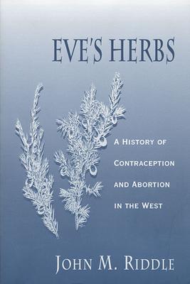 Eve's Herbs: A History of Contraception and Abortion in the West