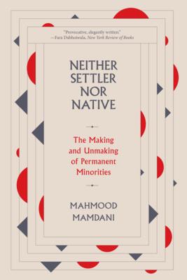 Neither Settler Nor Native: The Making and Unmaking of Permanent Minorities