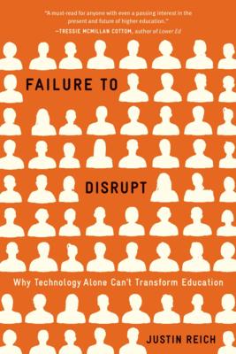 Failure to Disrupt: Why Technology Alone Can't Transform Education