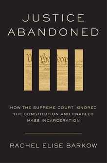 Justice Abandoned: How the Supreme Court Ignored the Constitution and Enabled Mass Incarceration
