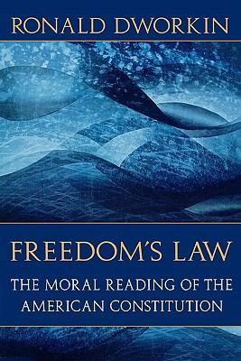 Freedom's Law: The Moral Reading of the American Constitution