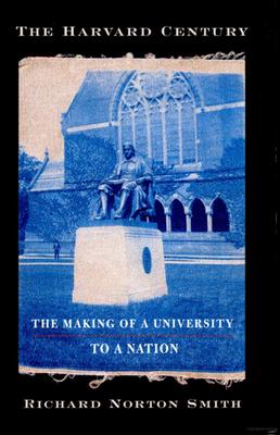 The Harvard Century: The Making of a University to a Nation