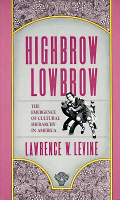 Highbrow/Lowbrow: The Emergence of Cultural Hierarchy in America