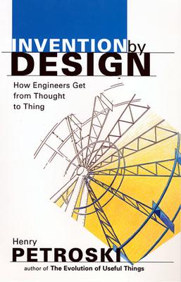 Invention by Design: How Engineers Get from Thought to Thing