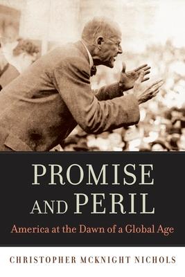 Promise and Peril: America at the Dawn of a Global Age