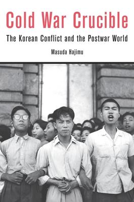 Cold War Crucible: The Korean Conflict and the Postwar World