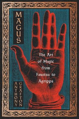 Magus: The Art of Magic from Faustus to Agrippa