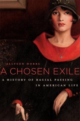 A Chosen Exile: A History of Racial Passing in American Life