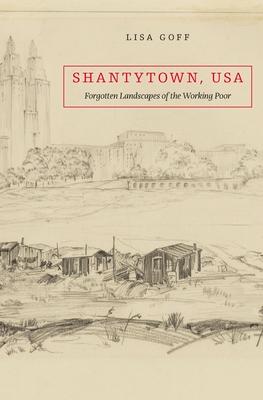 Shantytown, USA: Forgotten Landscapes of the Working Poor