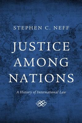 Justice Among Nations: A History of International Law