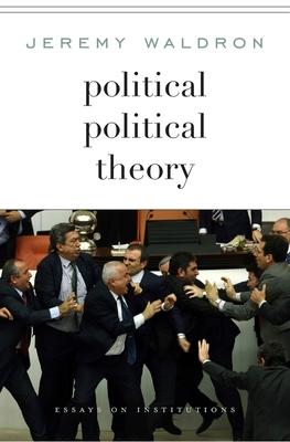 Political Political Theory: Essays on Institutions