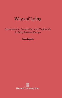 Ways of Lying: Dissimulation, Persecution and Conformity in Early Modern Europe