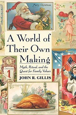 A World of Their Own Making: Myth, Ritual, and the Quest for Family Values