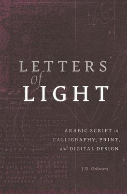 Letters of Light: Arabic Script in Calligraphy, Print, and Digital Design Subscription