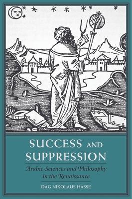 Success and Suppression: Arabic Sciences and Philosophy in the Renaissance Subscription