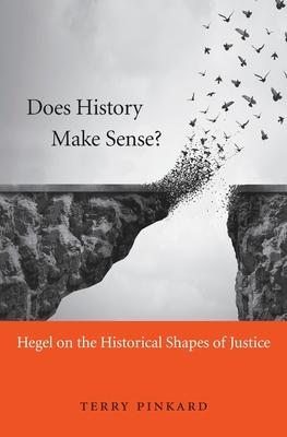 Does History Make Sense?: Hegel on the Historical Shapes of Justice