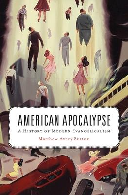 American Apocalypse: A History of Modern Evangelicalism