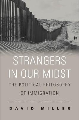 Strangers in Our Midst: The Political Philosophy of Immigration