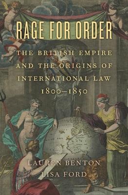 Rage for Order: The British Empire and the Origins of International Law, 1800-1850