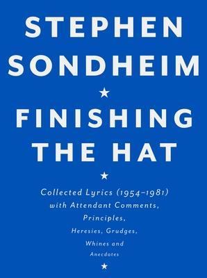 Finishing the Hat: Collected Lyrics (1954-1981) with Attendant Comments, Principles, Heresies, Grudges, Whines and Anecdotes