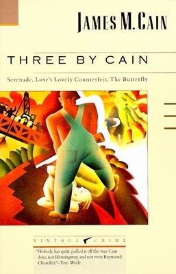 Three by Cain: Serenade, Love's Lovely Counterfeit, The Butterfly