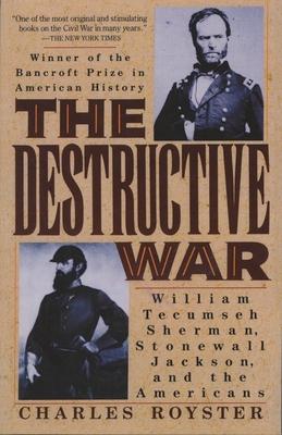 The Destructive War: William Tecumseh Sherman, Stonewall Jackson, and the Americans