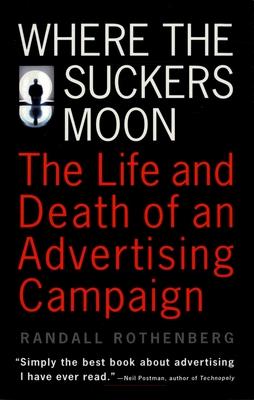 Where the Suckers Moon: The Life and Death of an Advertising Campaign