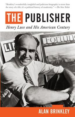 The Publisher: Henry Luce and His American Century