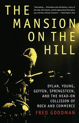 The Mansion on the Hill: Dylan, Young, Geffen, Springsteen, and the Head-on Collision of Rock and Commerce