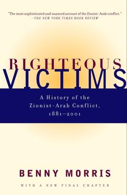 Righteous Victims: A History of the Zionist-Arab Conflict, 1881-2001