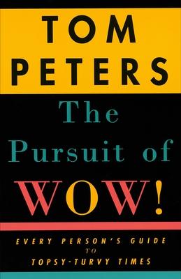 The Pursuit of Wow!: Every Person's Guide to Topsy-Turvy Times