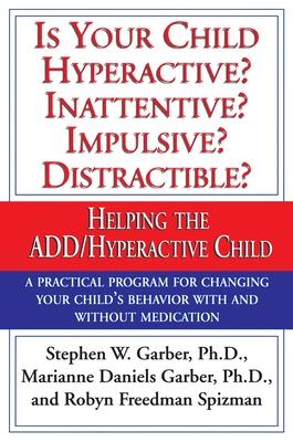 Is Your Child Hyperactive? Inattentive? Impulsive? Distractable?: Helping the Add/Hyperactive Child