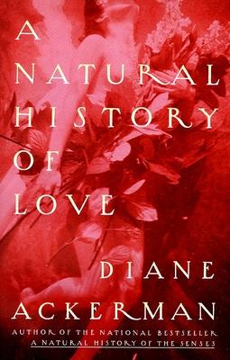 A Natural History of Love: Author of the National Bestseller a Natural History of the Senses