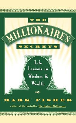 The Millionaire's Secrets: Life Lessons in Wisdom and Wealth