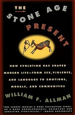 Stone Age Present: How Evolution Has Shaped Modern Life -- From Sex, Violence and Language to Emotions, Morals and Communities Subscription